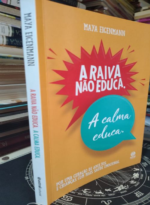 A Raiva Não Educa A Calma Educa