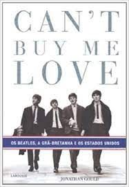 Cant Buy Me Love - os Beatles, a Grã-bretanha e os Estados Unidos