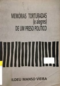 Memórias Torturadas (e Alegres) de um Preso Político