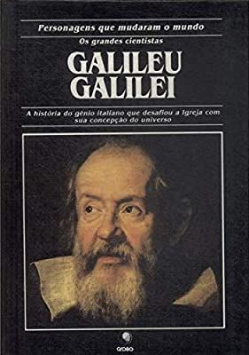 Galileu Galilei - Personagens Que Mudaram o Mundo