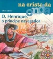 D. Henrique, O Príncipe Navegador