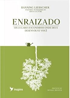 Enraizado - Os Lugares Escondidos Onde Deus Desenvolve Você