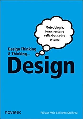 Design Thinking & Thinking... Design: Metodologia, Ferramentas e Uma Reflexão Sobre o Tema