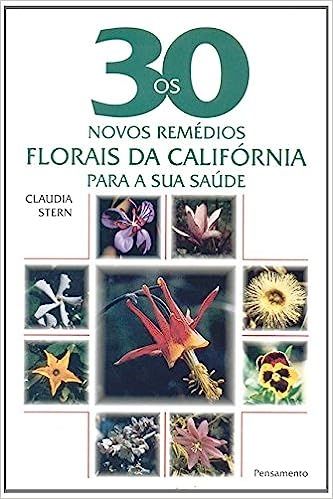 Os 30 Novos Remédios Florais da Califórnia para a sua Saúde