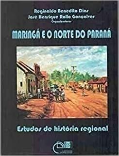 Maringa E O Norte Do Parana - Estudos De Historia Regional