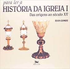Para Ler a História da Igreja I: Das Origens ao Século XV