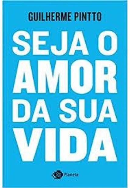 SEJA O AMOR DA SUA VIDA