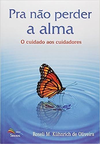 Pra Não Perder a Alma - o Cuidado aos Cuidadores