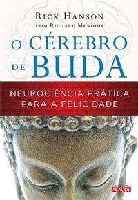 O Cérebro de Buda - Neurociência Prática Para a Felicidade