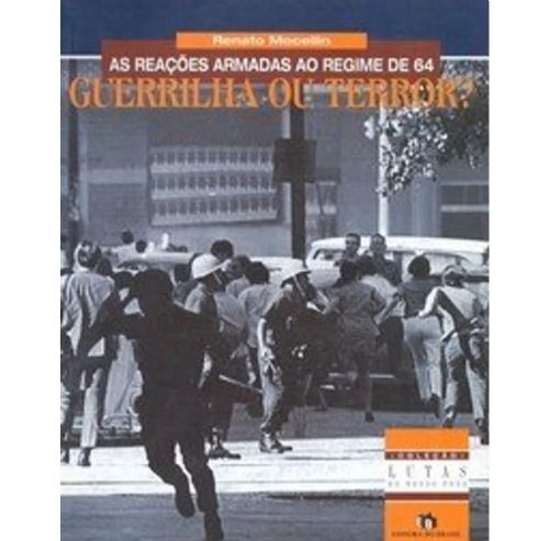 As Reações Armadas ao Regime 64 - Guerrilha ou Terror