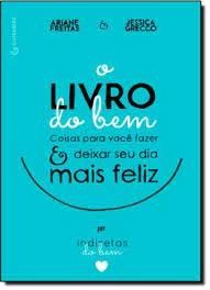 O Livro do Bem - Coisas Para Você Fazer e Deixar Seu Dia Mais Feliz