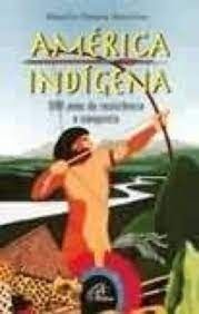 America Indígena - 500 Anos de Resistência e Conquista