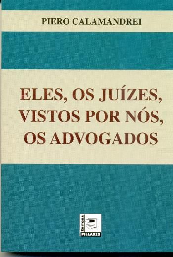 Eles, os Juízes, Vistos Por Nós, os Advogados