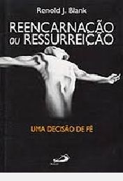 Reencarnação ou Ressurreição: Uma Decisão de Fé