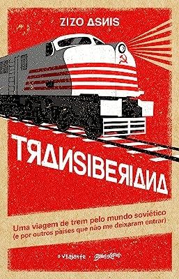 Transiberiana Uma Viagem de Trem Pelo Mundo Soviético