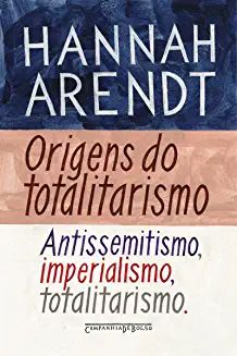 Origens do Totalitarismo Antissemitismo, Imperialismo, Totalitarismo