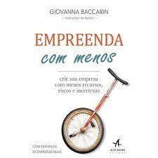 Empreenda Com Menos - Crie Sua Empresa Com Menos Recursos, Riscos e Incertezas
