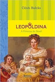 Leopoldina - A Princesa do Brasil