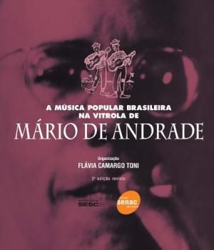 A Música Popular Brasileira na Vitrola de Mário de Andrade