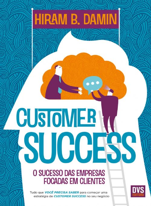 Customer Success: O sucesso das empresas focadas em clientes