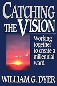 Catching The Vision - Working Together to Create a Millenial Ward