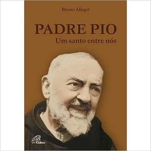 Padre Pio: Um Santo Entre Nós