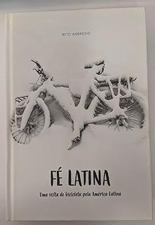 Fé Latina: Uma Volta de Bicicleta pela América Latina - Autografado
