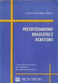PRESBITERIANISMO BRASILEIRO E REBATISMO