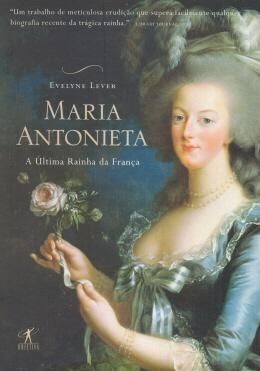 Maria Antonieta - A Última Rainha Da França
