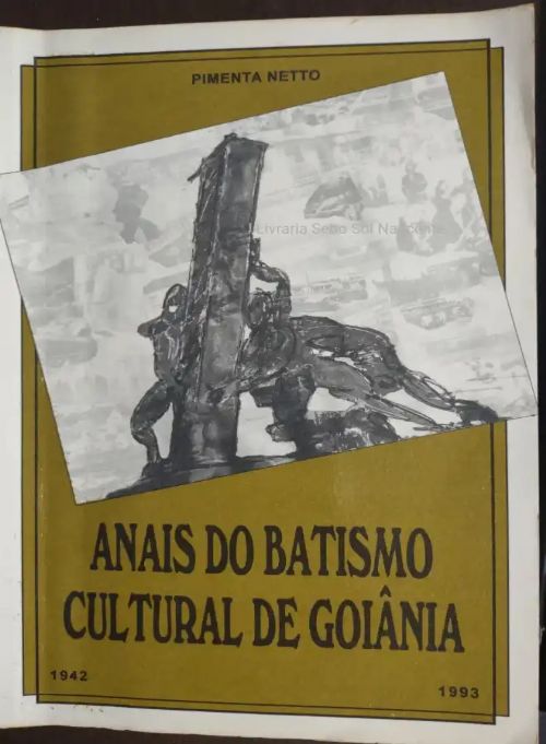Anais do Batismo Cultural de Goiânia - 1942 - Reedição Histórica
