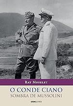 O Conde Ciano: Sombra de Mussolini