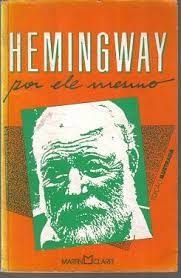 Hemingway - Por Ele Mesmo