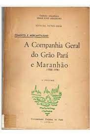 A Companhia Geral do Grão Pará e Maranhão - Vol. 1 e 2