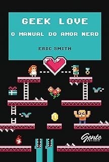Geek Love: O Manual do Amor Nerd