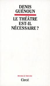 Le Théâtre Est-il Nécessaire?