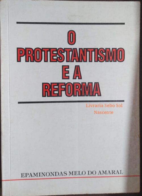 O Protestantismo e a Reforma