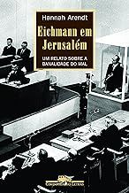 Eichmann em Jerusalém - Um Relato Sobre a Banalidade do Mal