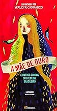 A Mãe de Ouro E Outros Contos do Folclore Brasileiro