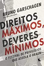 Direitos Maximos Deveres Minimos - O Festival de Privilegios que Assola o Brasil
