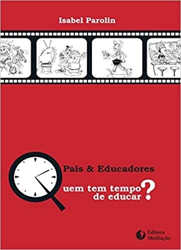 Pais e Educadores - Quem Tem Tempo de Educar?