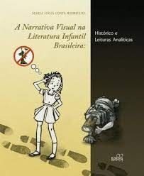 A Narrativa Visual na Literatura Infantil Brasileira - Histórico e Leitura Analíticas