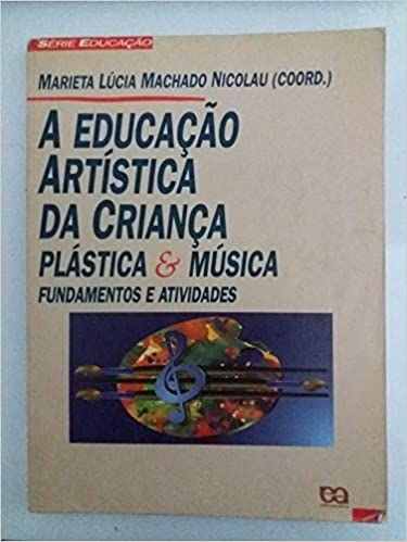 A Educação Artística da Criança - Plástica & Música