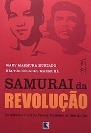 Samurai da Revolução - Os sonhos e a luta de Freddy Maemura ao lado de Che