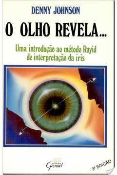 O Olho Revela... - Uma Introdução ao Método Rayid de Interpretação da Íris