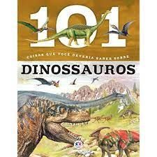 101 Coisas Que Você Deveria Saber Sobre - Dinossauros