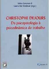 Christophe Dejours: da Psicopatologia À Psicodinâmica do Trabalho