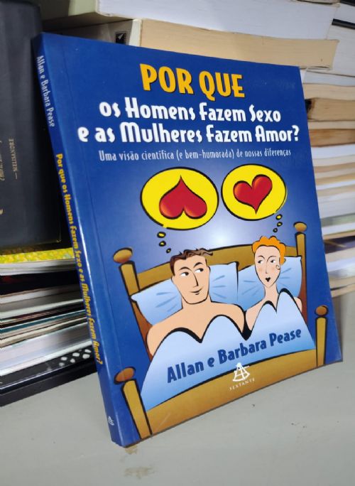 Por que os Homens Fazem Sexo e as Mulheres Fazem Amor
