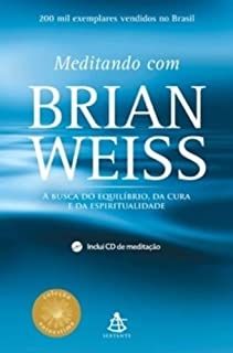 Meditando com Brian Weiss - a busca do equilíbrio, da cura e da espiritualidade