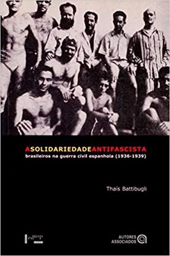 A Solidariedade Antifascista: Brasileiros na Guerra Civil Espanhola - 1936-1939
