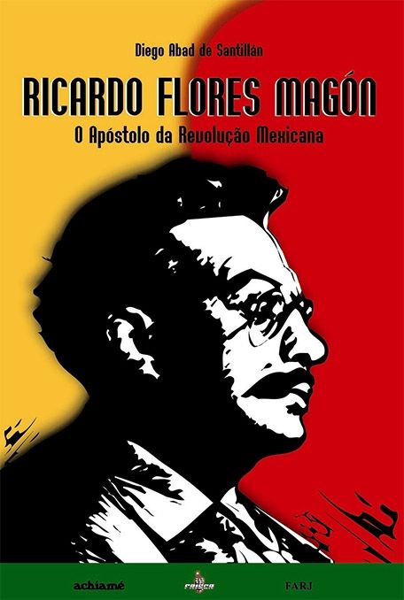 Ricardo Flores Magón - o Apóstolo da Revolução Mexicana